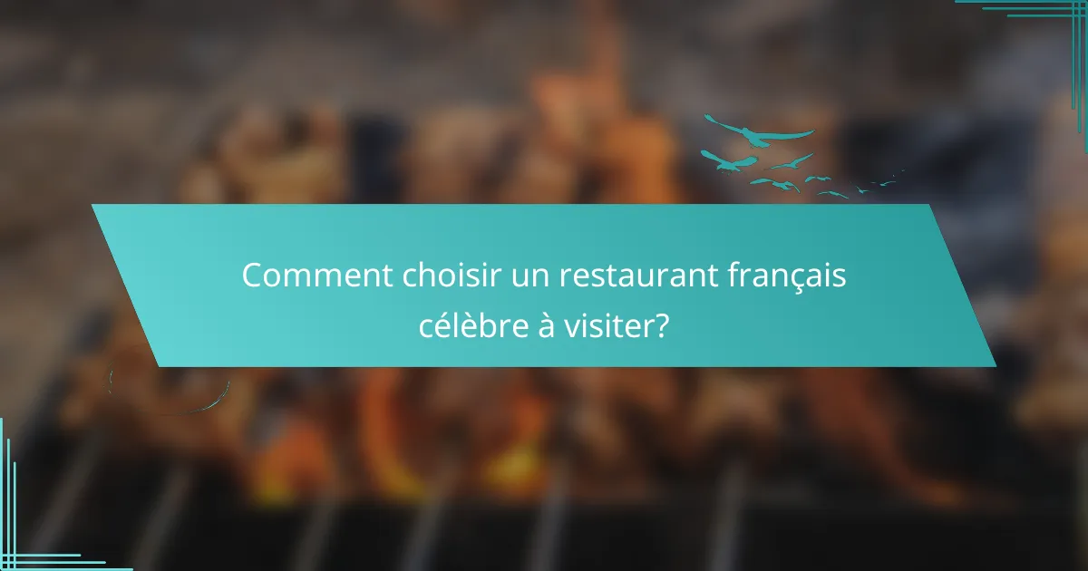 Comment choisir un restaurant français célèbre à visiter?