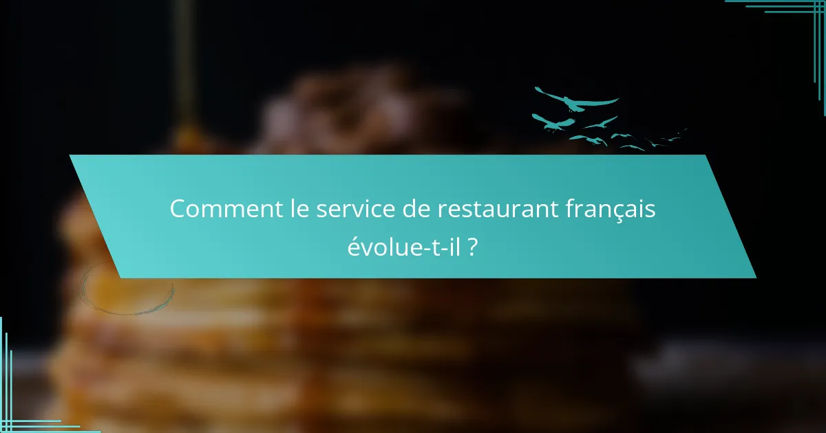 Comment le service de restaurant français évolue-t-il ?
