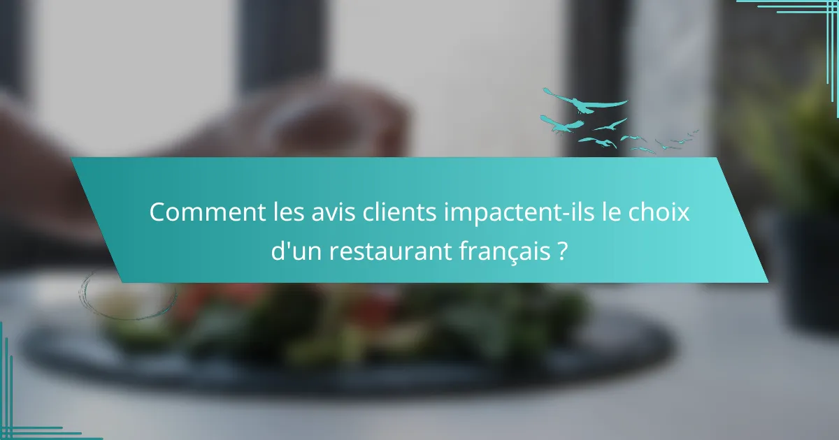 Comment les avis clients impactent-ils le choix d'un restaurant français ?