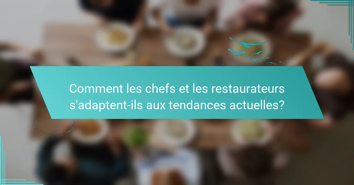 Comment les chefs et les restaurateurs s'adaptent-ils aux tendances actuelles?