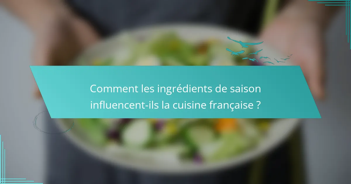 Comment les ingrédients de saison influencent-ils la cuisine française ?