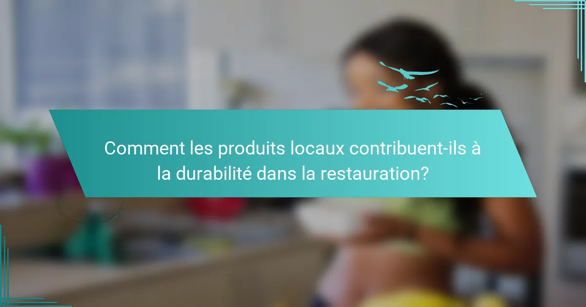 Comment les produits locaux contribuent-ils à la durabilité dans la restauration?