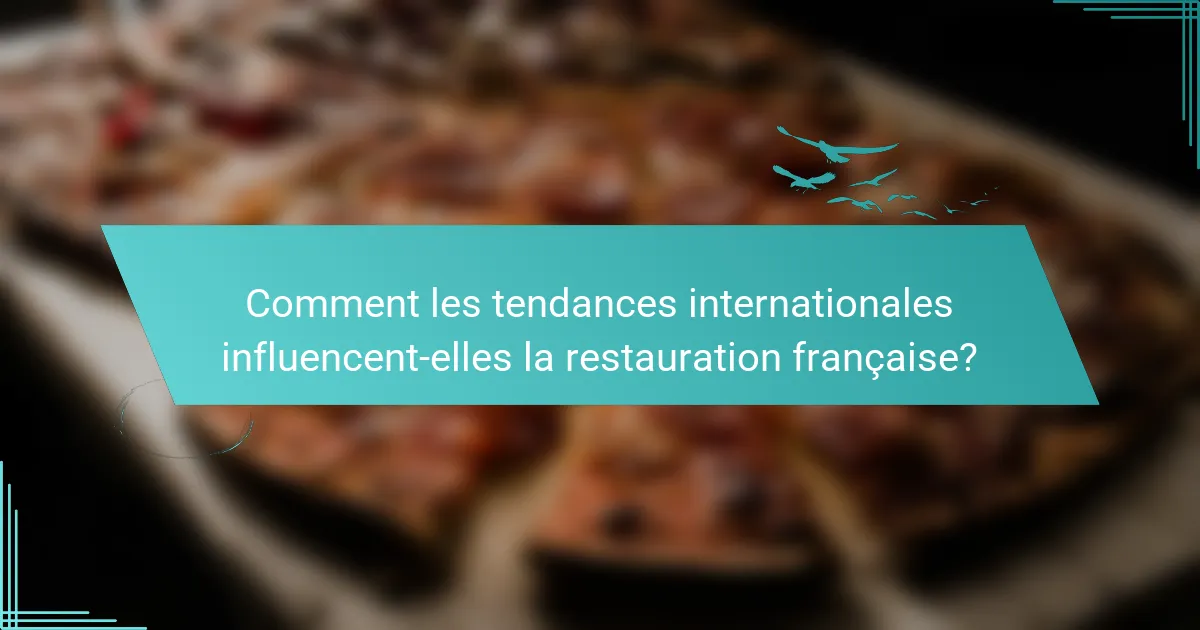 Comment les tendances internationales influencent-elles la restauration française?
