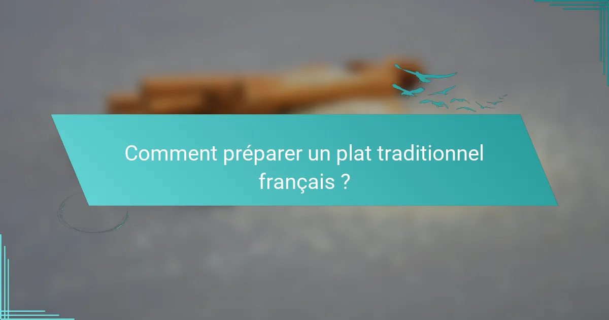 Comment préparer un plat traditionnel français ?