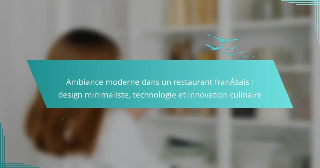 Ambiance moderne dans un restaurant français : design minimaliste, technologie et innovation culinaire
