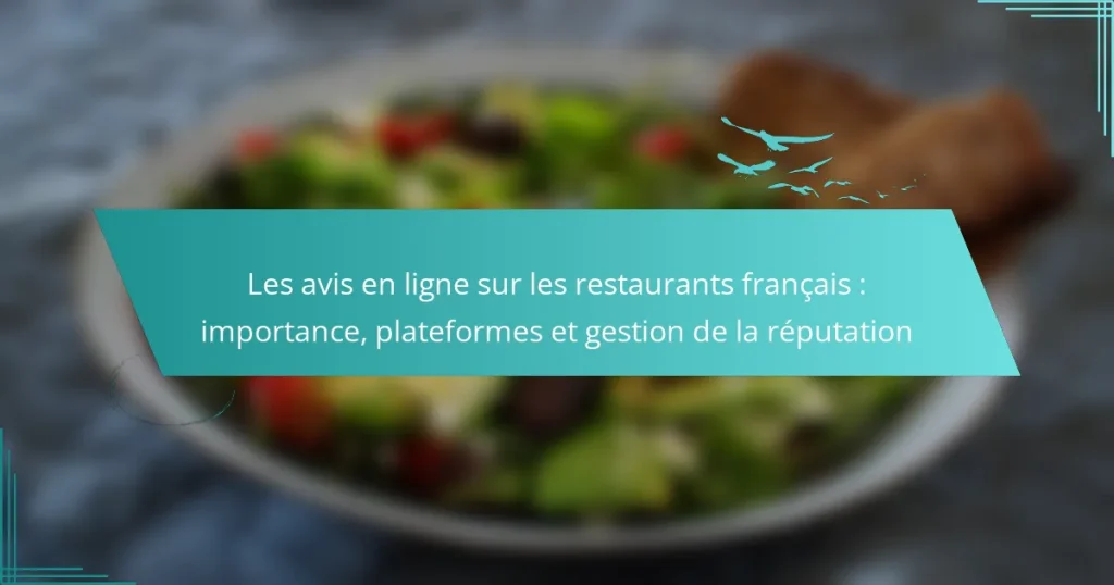 Les avis en ligne sur les restaurants français : importance, plateformes et gestion de la réputation