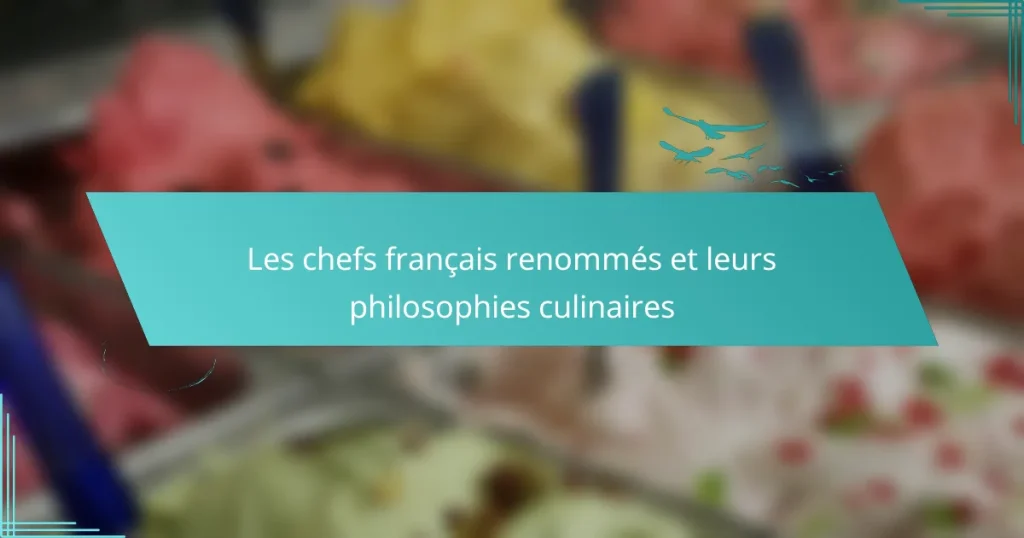 Les chefs français renommés et leurs philosophies culinaires