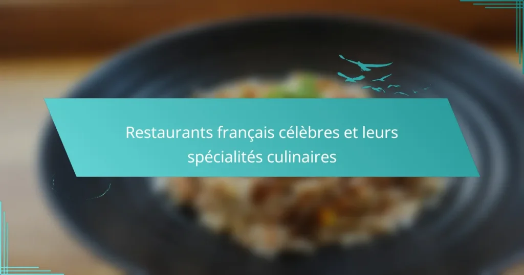 Restaurants français célèbres et leurs spécialités culinaires