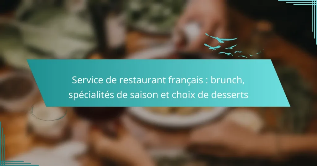 Service de restaurant français : brunch, spécialités de saison et choix de desserts
