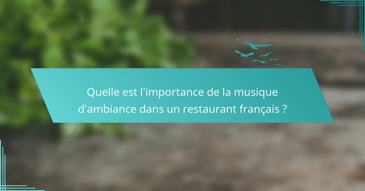 Quelle est l'importance de la musique d'ambiance dans un restaurant français ?