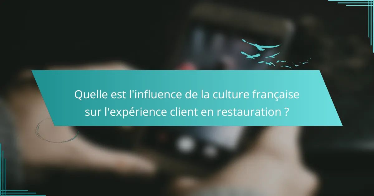 Quelle est l'influence de la culture française sur l'expérience client en restauration ?