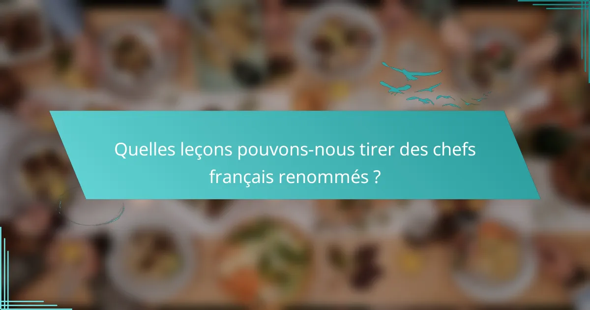 Quelles leçons pouvons-nous tirer des chefs français renommés ?