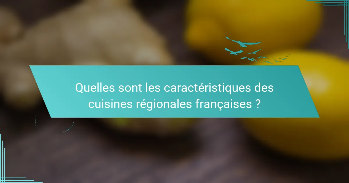 Quelles sont les caractéristiques des cuisines régionales françaises ?