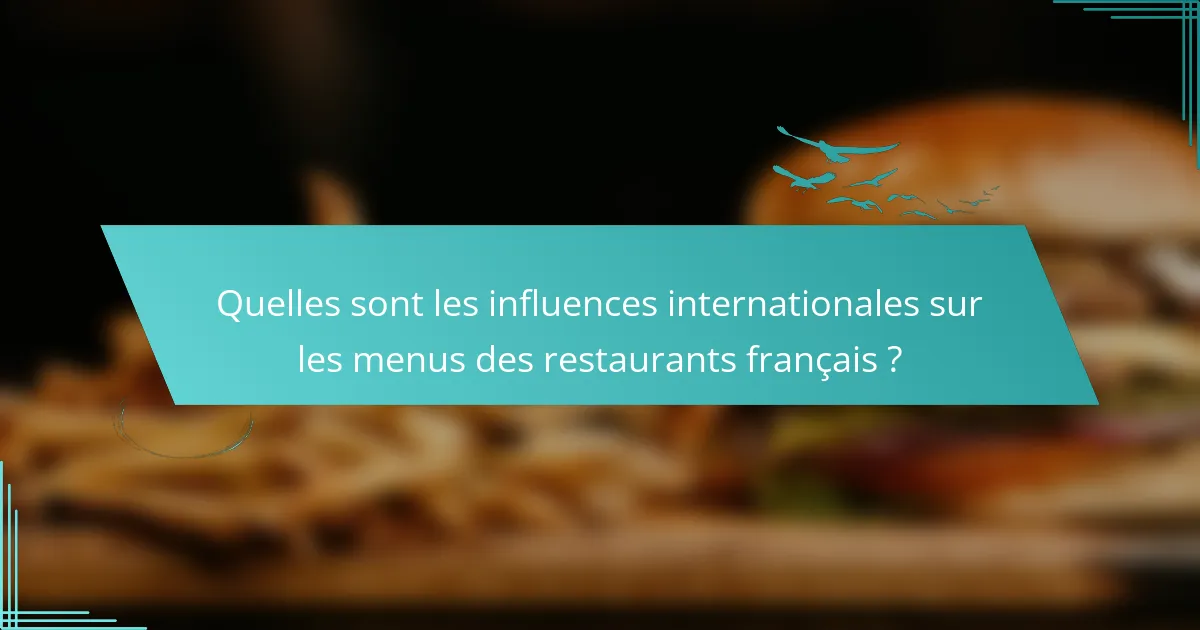Quelles sont les influences internationales sur les menus des restaurants français ?