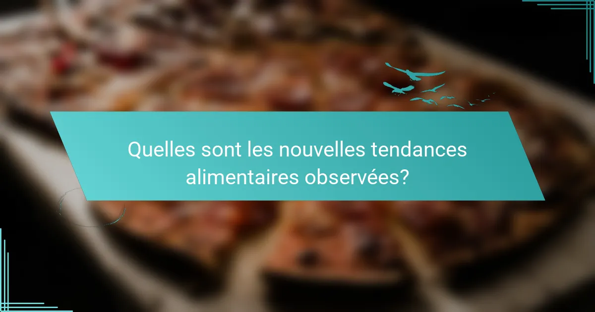 Quelles sont les nouvelles tendances alimentaires observées?