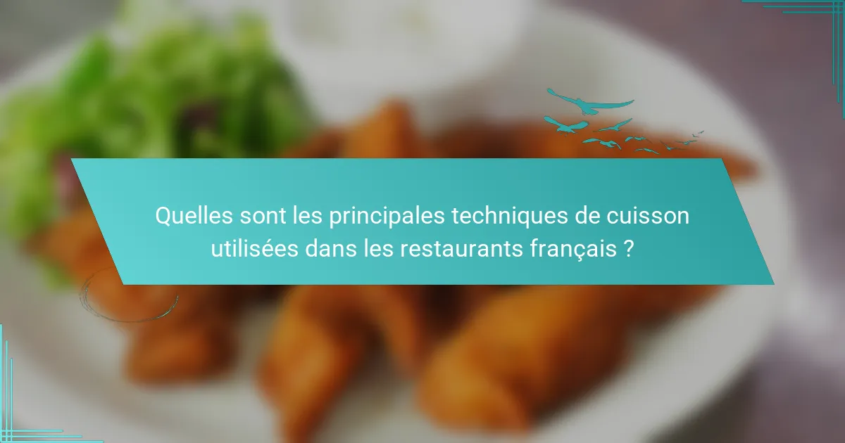 Quelles sont les principales techniques de cuisson utilisées dans les restaurants français ?