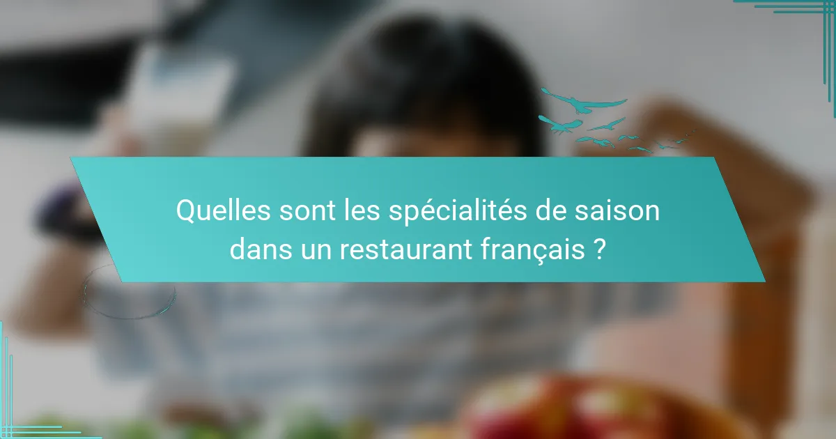 Quelles sont les spécialités de saison dans un restaurant français ?