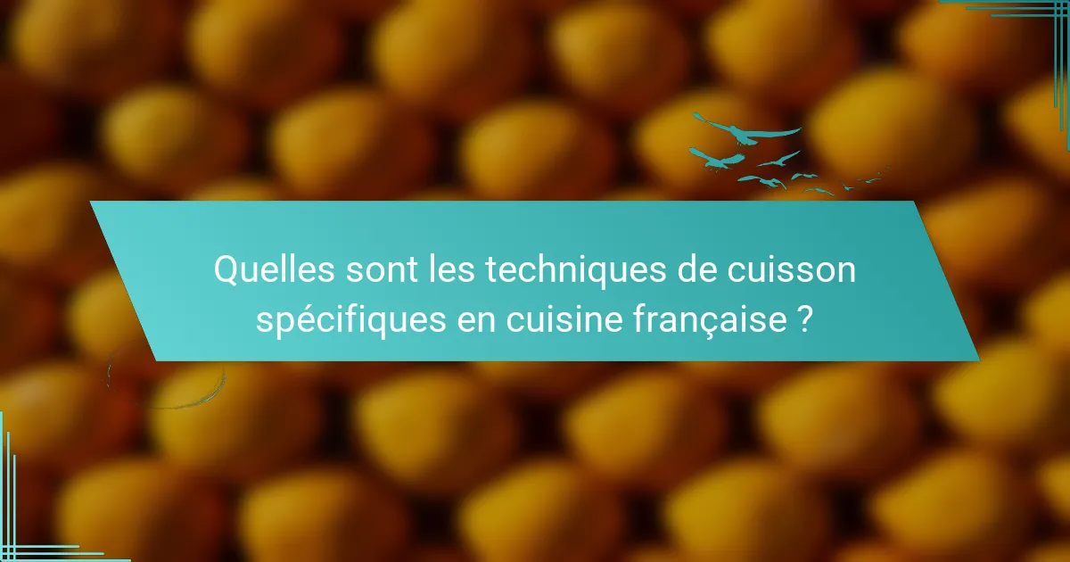 Quelles sont les techniques de cuisson spécifiques en cuisine française ?