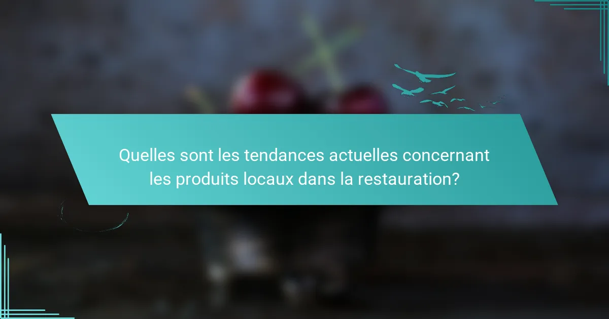 Quelles sont les tendances actuelles concernant les produits locaux dans la restauration?