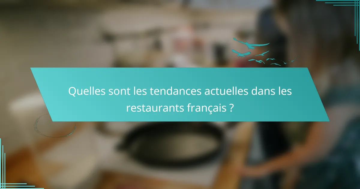 Quelles sont les tendances actuelles dans les restaurants français ?