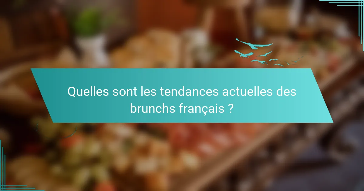 Quelles sont les tendances actuelles des brunchs français ?