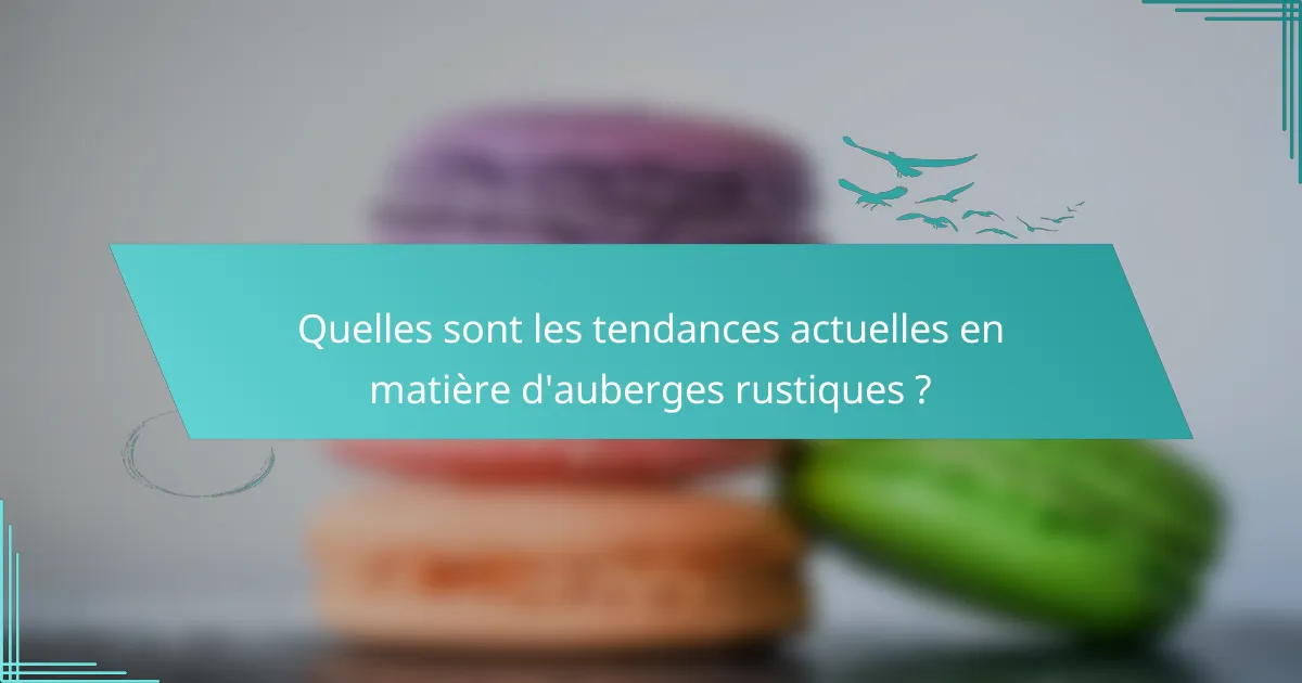 Quelles sont les tendances actuelles en matière d'auberges rustiques ?