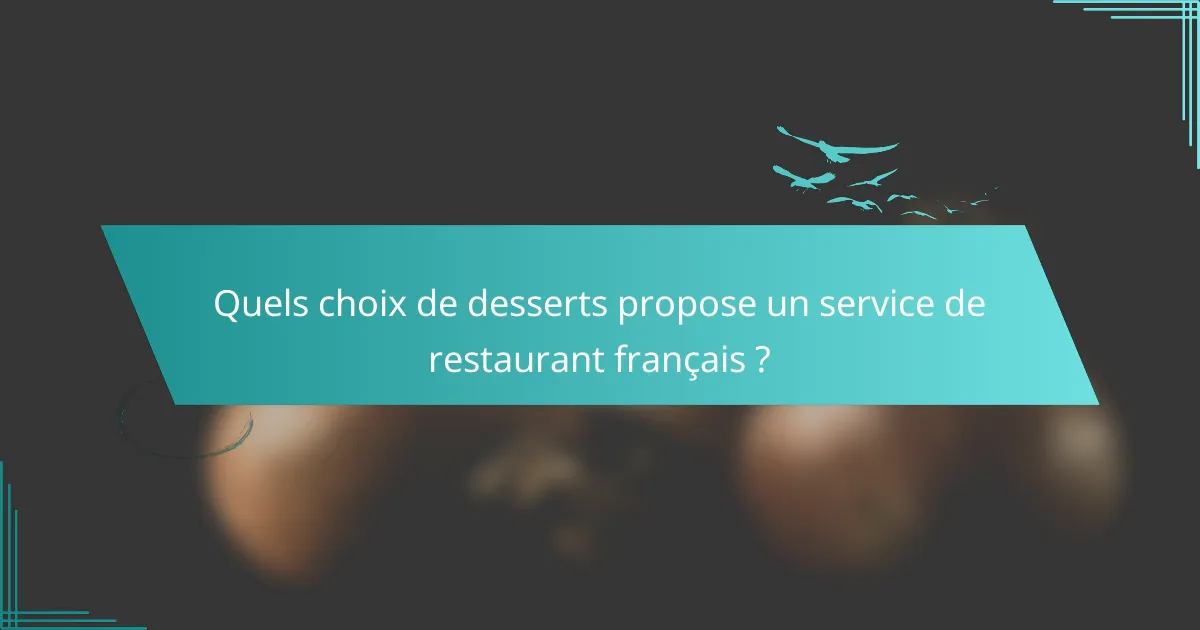 Quels choix de desserts propose un service de restaurant français ?