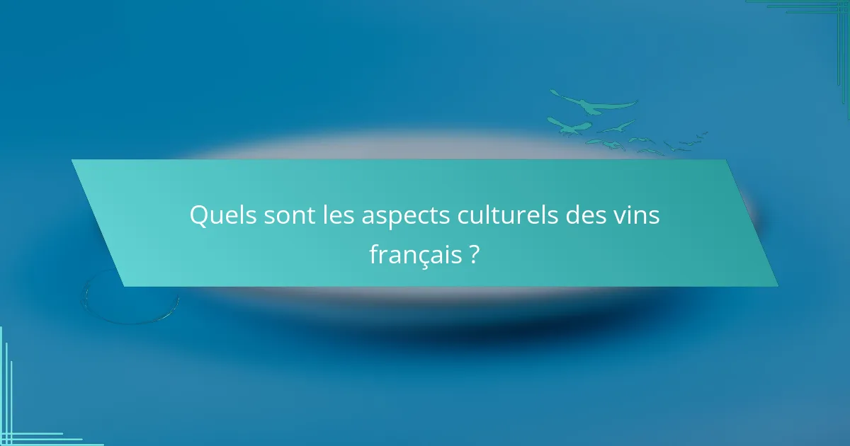 Quels sont les aspects culturels des vins français ?