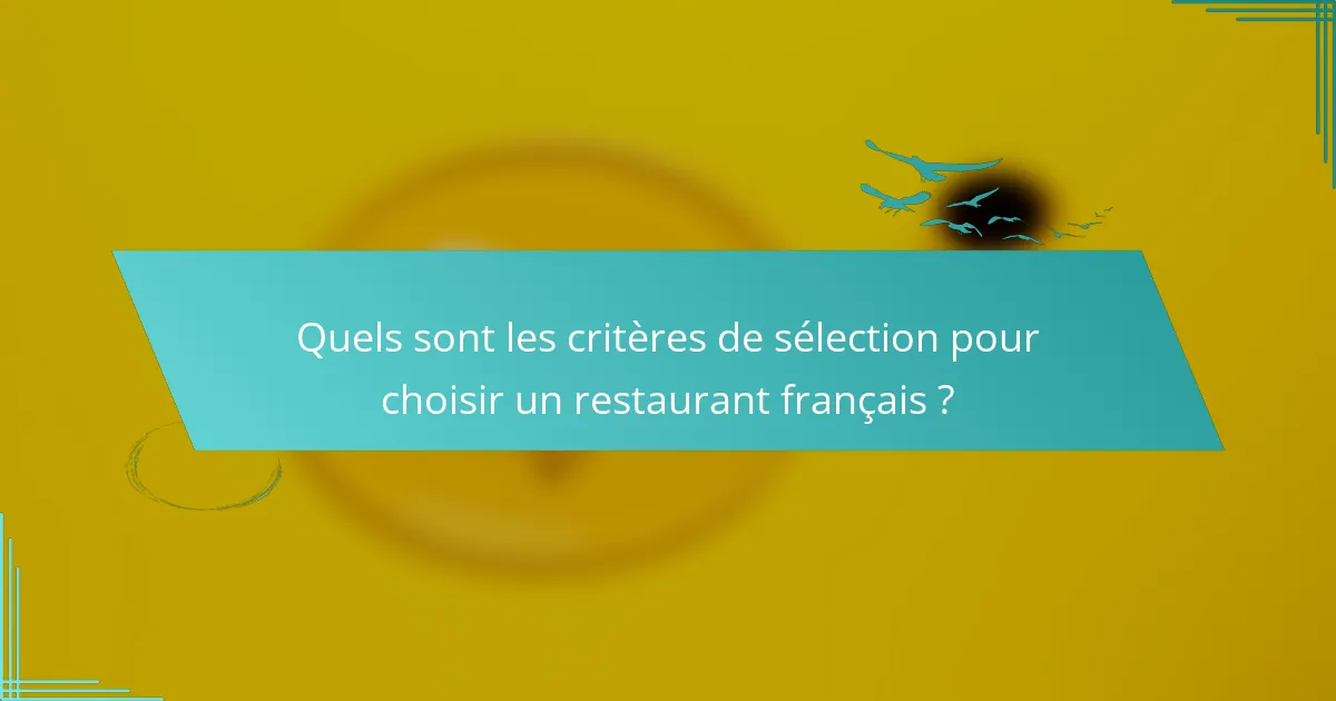 Quels sont les critères de sélection pour choisir un restaurant français ?