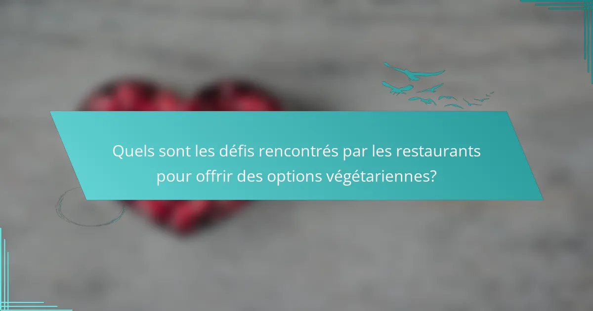 Quels sont les défis rencontrés par les restaurants pour offrir des options végétariennes?
