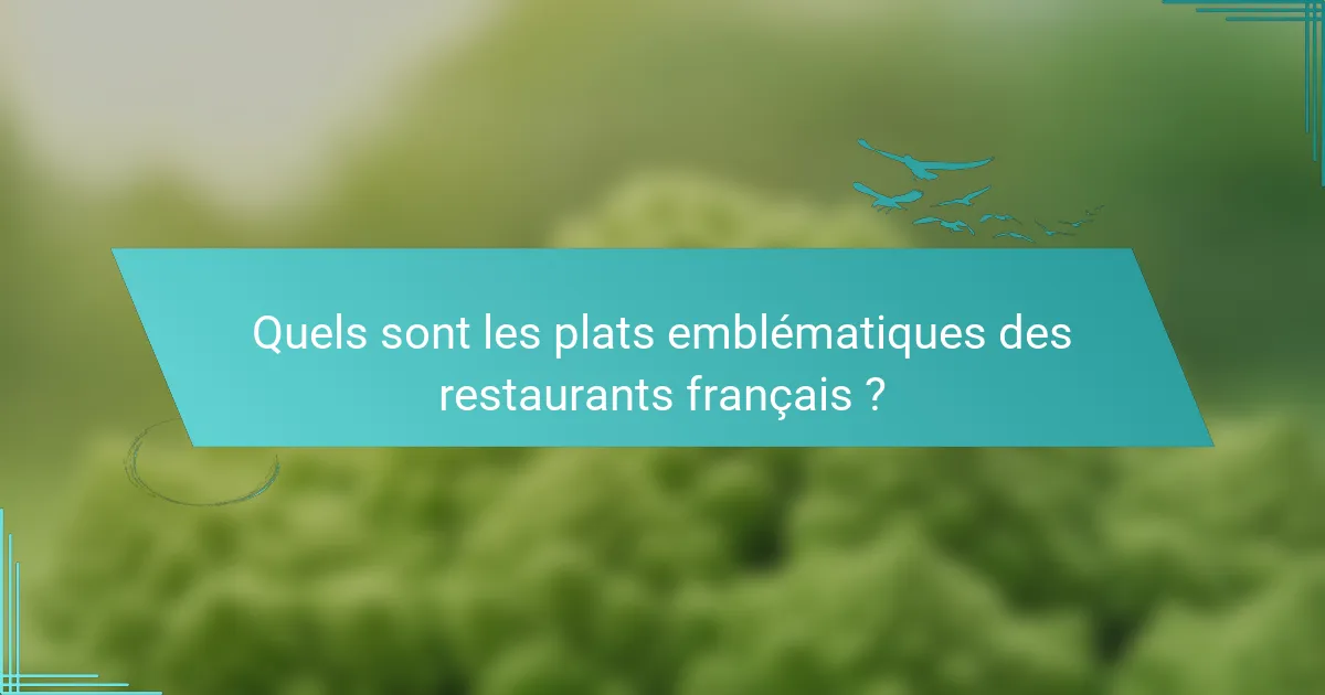 Quels sont les plats emblématiques des restaurants français ?