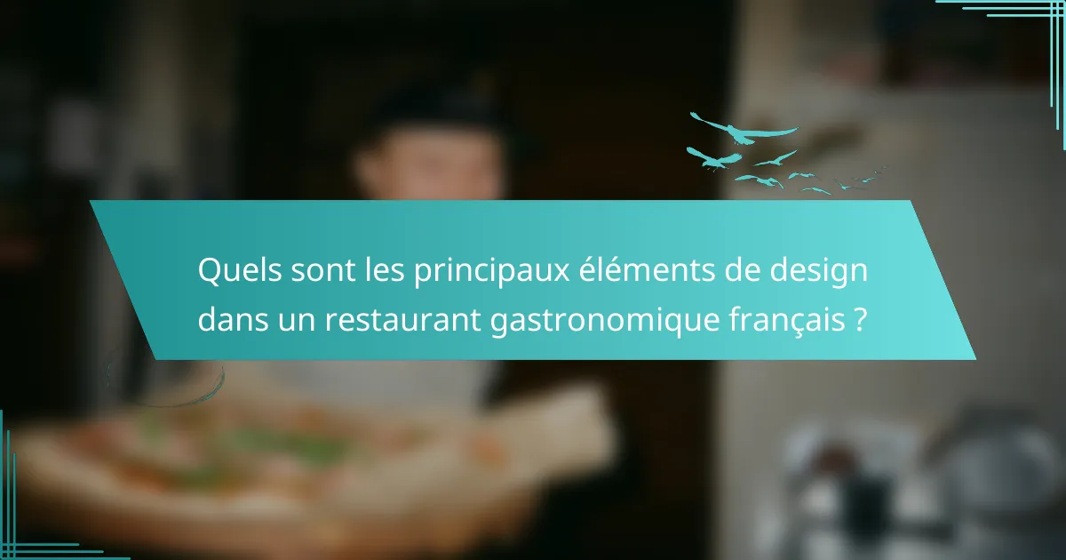 Quels sont les principaux éléments de design dans un restaurant gastronomique français ?