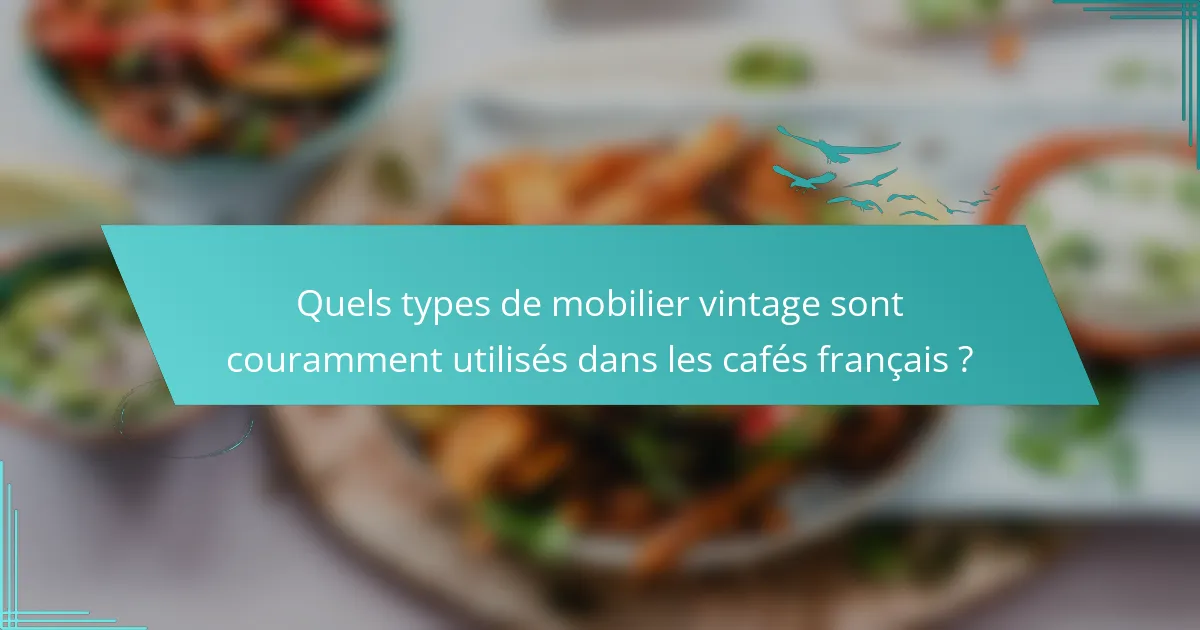Quels types de mobilier vintage sont couramment utilisés dans les cafés français ?