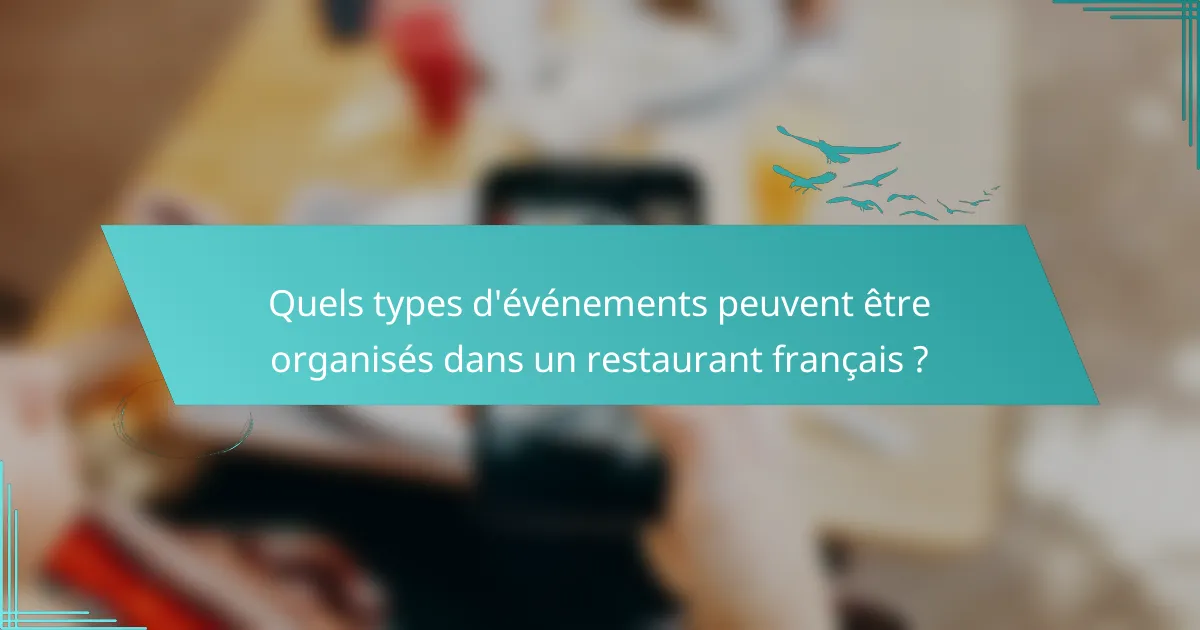 Quels types d'événements peuvent être organisés dans un restaurant français ?