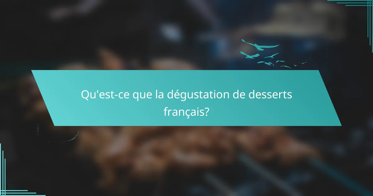 Qu'est-ce que la dégustation de desserts français?
