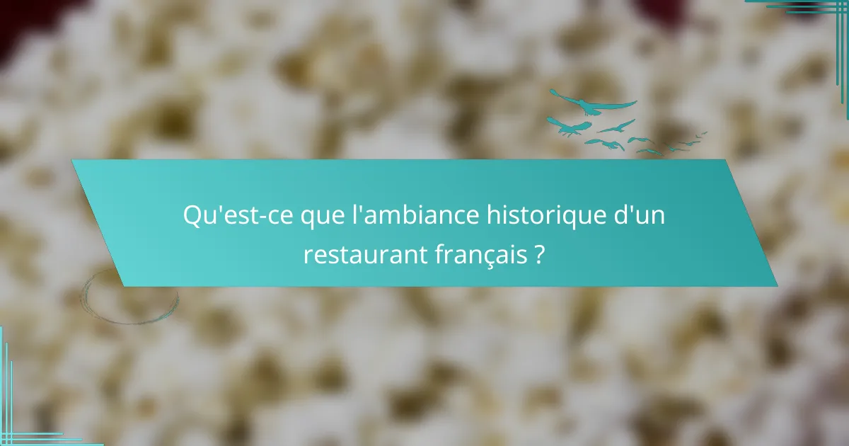 Qu'est-ce que l'ambiance historique d'un restaurant français ?