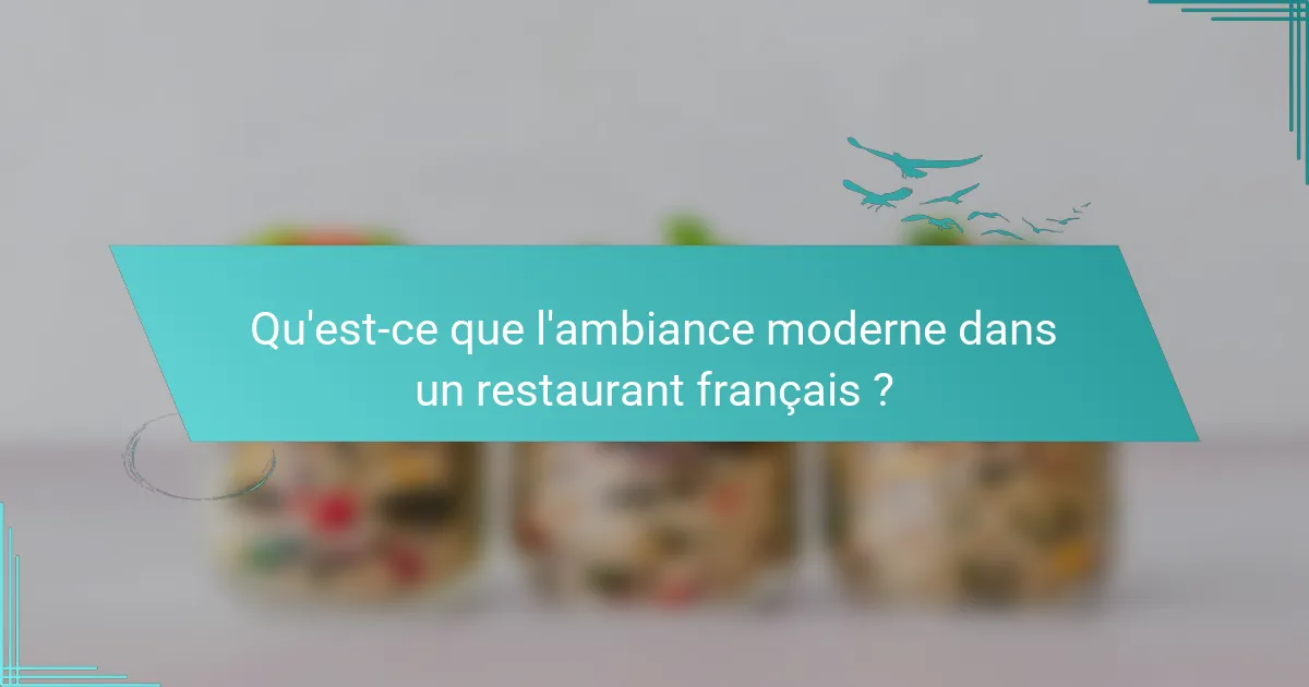 Qu'est-ce que l'ambiance moderne dans un restaurant français ?