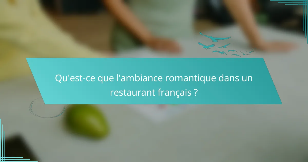 Qu'est-ce que l'ambiance romantique dans un restaurant français ?