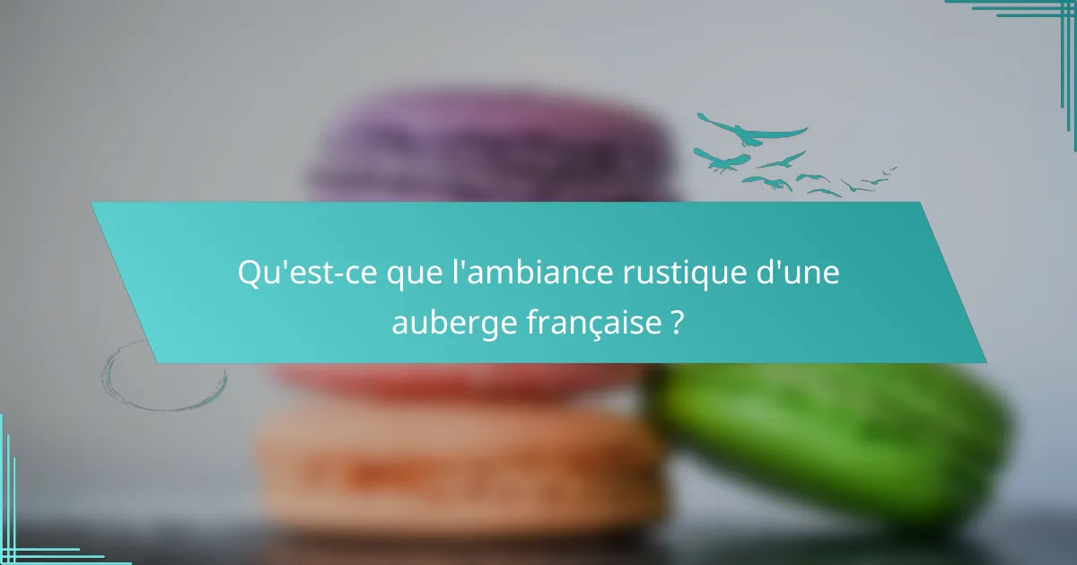 Qu'est-ce que l'ambiance rustique d'une auberge française ?
