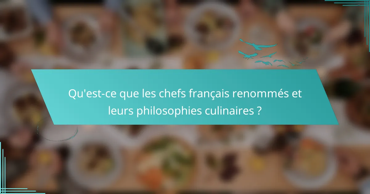 Qu'est-ce que les chefs français renommés et leurs philosophies culinaires ?