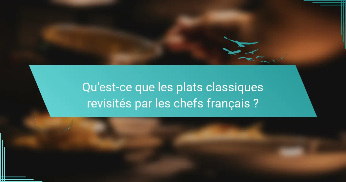Qu'est-ce que les plats classiques revisités par les chefs français ?