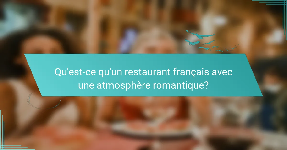 Qu'est-ce qu'un restaurant français avec une atmosphère romantique?
