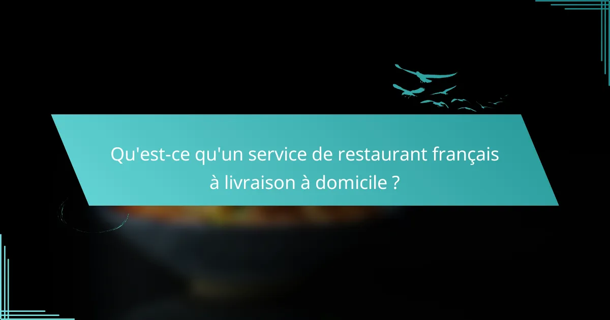 Qu'est-ce qu'un service de restaurant français à livraison à domicile ?