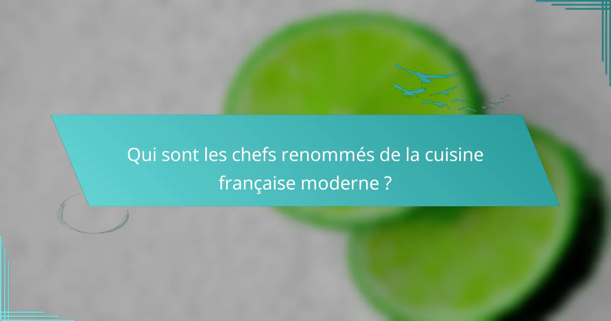 Qui sont les chefs renommés de la cuisine française moderne ?